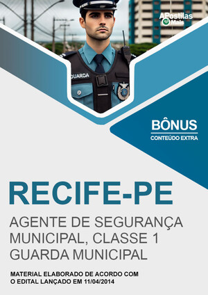 Apostila AGENTE DE SEGURANÇA MUNICIPAL, CLASSE 1 - GUARDA MUNICIPAL - Prefeitura de Recife / PE