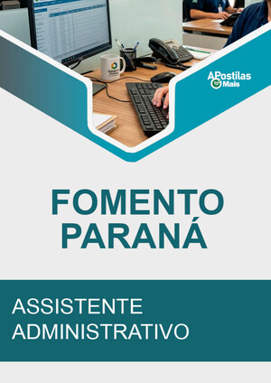 Apostila ASSISTENTE ADMINISTRATIVO - Concurso Fomento Paraná 2018