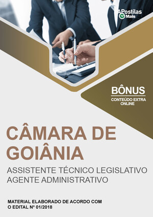 Apostila ASSISTENTE TÉCNICO LEGISLATIVO - AGENTE ADMINISTRATIVO - Concurso Câmara de Goiânia 2018