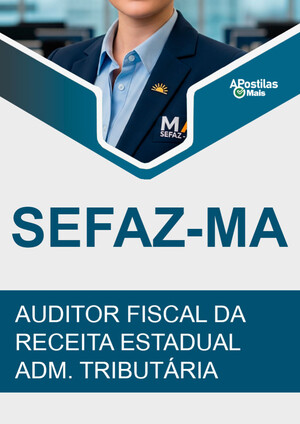 Apostila AUDITOR FISCAL DA RECEITA ESTADUAL - ADM. TRIBUTÁRIA - Concurso SEFAZ MA 2016