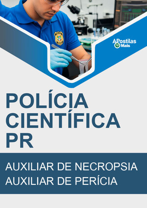 Apostila AUXILIAR DE NECROPSIA / AUXILIAR DE PERÍCIA - Concurso Polícia Científica PR 2017