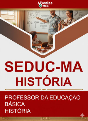 Apostila PROFESSOR DA EDUCAÇÃO BÁSICA - HISTÓRIA - SEDUC / MA
