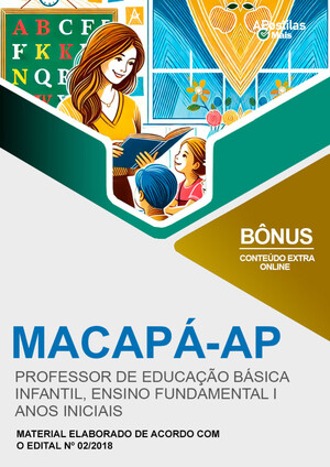 Apostila PROFESSOR DE EDUCAÇÃO BÁSICA (EDU. INFANTIL, ENS. FUNDAMENTAL I - ANOS INICIAIS) - Concurso Prefeitura de Macapá 2018