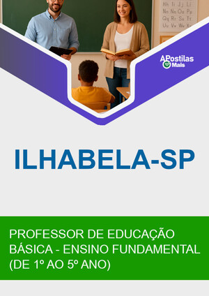Apostila PROFESSOR DE EDUCAÇÃO BÁSICA - ENSINO FUNDAMENTAL (DE 1º AO 5º ANO) - Processo Seletivo Prefeitura de Ilhabela 2017