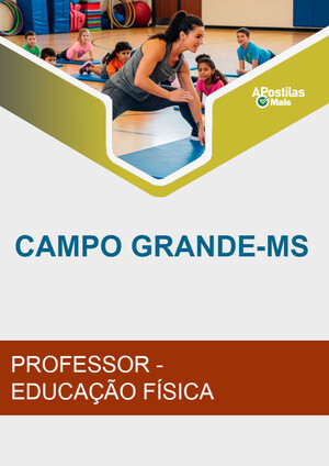 Apostila PROFESSOR - EDUCAÇÃO FÍSICA - Prefeitura de Campo Grande / MS