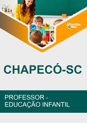 Apostila PROFESSOR - EDUCAÇÃO INFANTIL - Concurso Prefeitura de Chapecó 2018