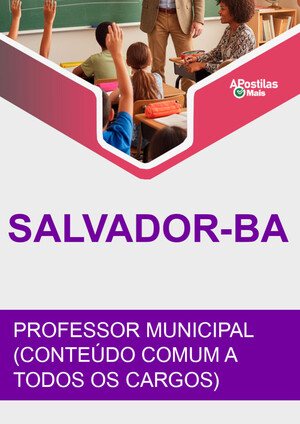 Apostila PROFESSOR MUNICIPAL (CONTEÚDO COMUM A TODOS OS CARGOS) - Concurso Prefeitura do Salvador 2019