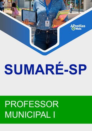 Apostila PROFESSOR MUNICIPAL I - Processo Seletivo Prefeitura de Sumaré 2018