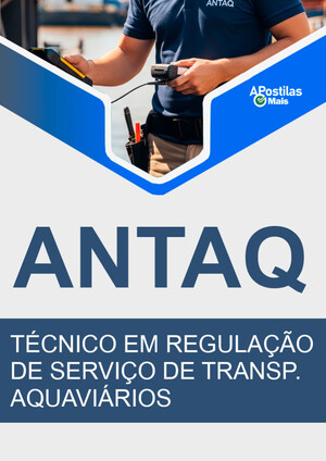 Apostila TÉCNICO EM REGULAÇÃO DE SERVIÇO DE TRANSP. AQUAVIÁRIOS - Apostila Preparatória ANTAQ