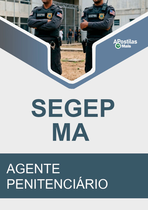 Apostila AGENTE PENITENCIÁRIO - Secretaria de Estado da Gestão e Previdência - SEGEP/MA