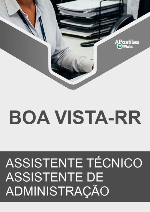 Apostila ASSISTENTE TÉCNICO - ASSISTENTE DE ADMINISTRAÇÃO. -  Prefeitura de Boa Vista 2019