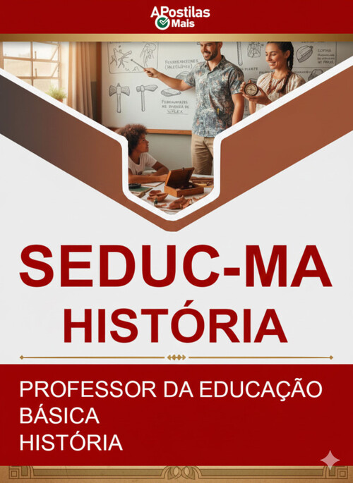 Apostila PROFESSOR DA EDUCAÇÃO BÁSICA - HISTÓRIA - SEDUC / MA