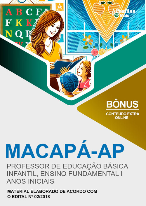 Apostila PROFESSOR DE EDUCAÇÃO BÁSICA (EDU. INFANTIL, ENS. FUNDAMENTAL I - ANOS INICIAIS) -  Prefeitura de Macapá 2018