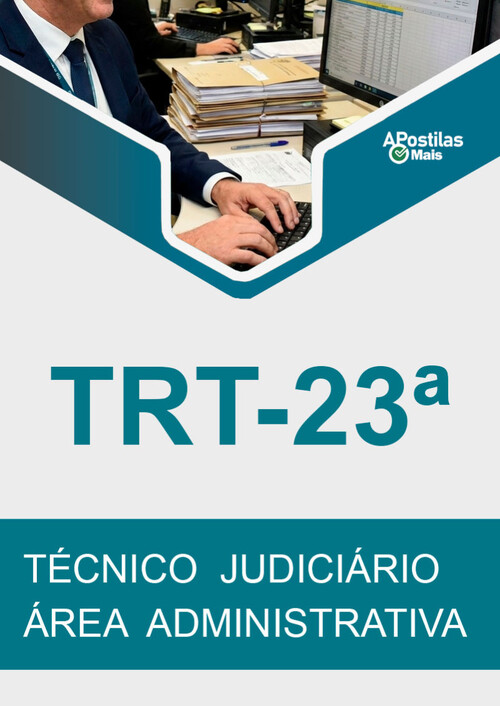Apostila TÉCNICO JUDICIÁRIO - ÁREA ADMINISTRATIVA - Tribunal Regional do Trabalho 23ª Região (TRT/23ª Região)